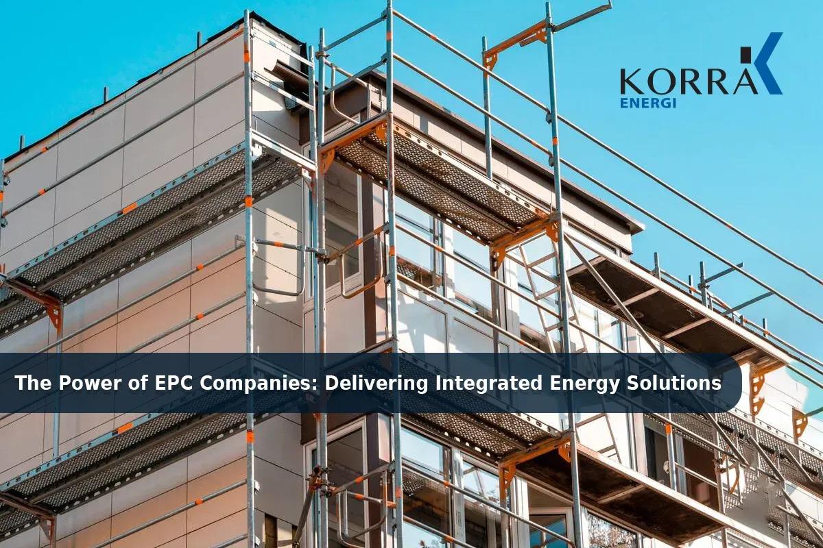 Top EPC Companies for Integrated Energy Solutions | Korra Energi
